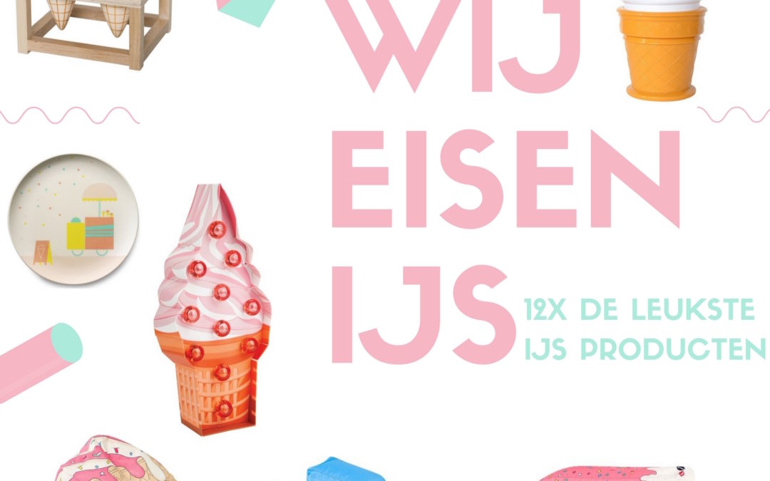 WIJ EISEN IJS! 12X DE LEUKSTE IJSPRODUCTEN VOOR KINDEREN