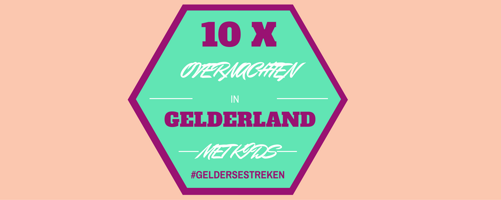 10 x KINDVRIENDELIJK OVERNACHTEN IN GELDERLAND