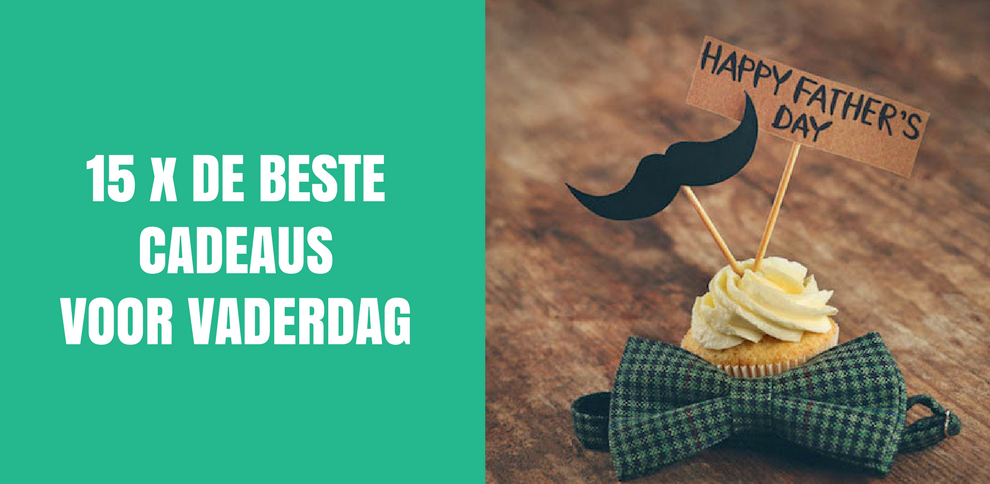 15x DE BESTE CADEAUS VOOR VADERDAG