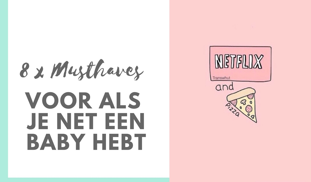 8X MUSTHAVES VOOR ALS JE NET EEN BABY GEKREGEN HEBT