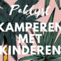 PAKLIJKST KAMPEREN MET BABY, DREUMES & PEUTER