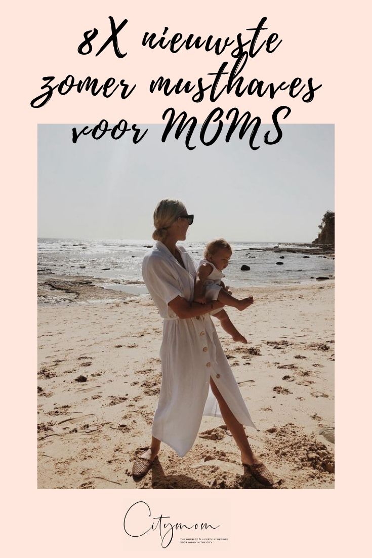 8X NIEUWSTE ZOMER MUSTHAVES VOOR MOMS